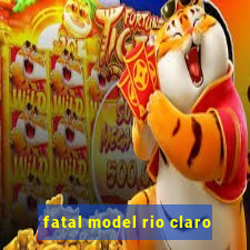 fatal model rio claro